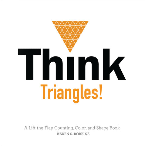 THINK TRIANGLES!: A LIFT-THE-FLAP COUNTING, COLOR, AND SHAPE BOOK