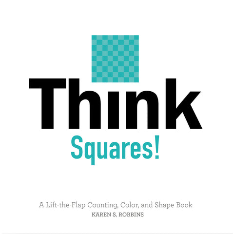 THINK SQUARES!: A LIFT-THE-FLAP COUNTING, COLOR, AND SHAPE BOOK